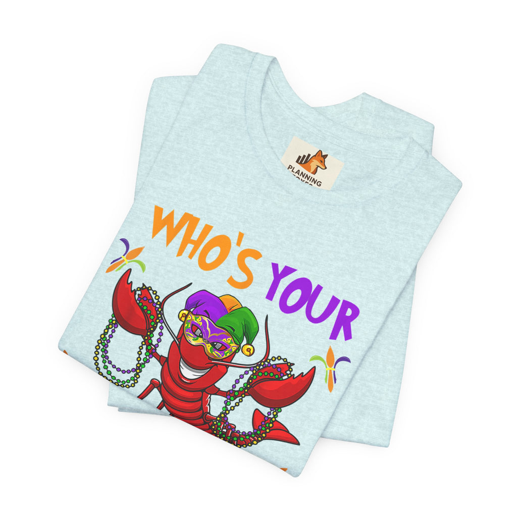Mardi Gras Crawdaddy T-Shirt — "Who's Your Crawdaddy" Festive Tee