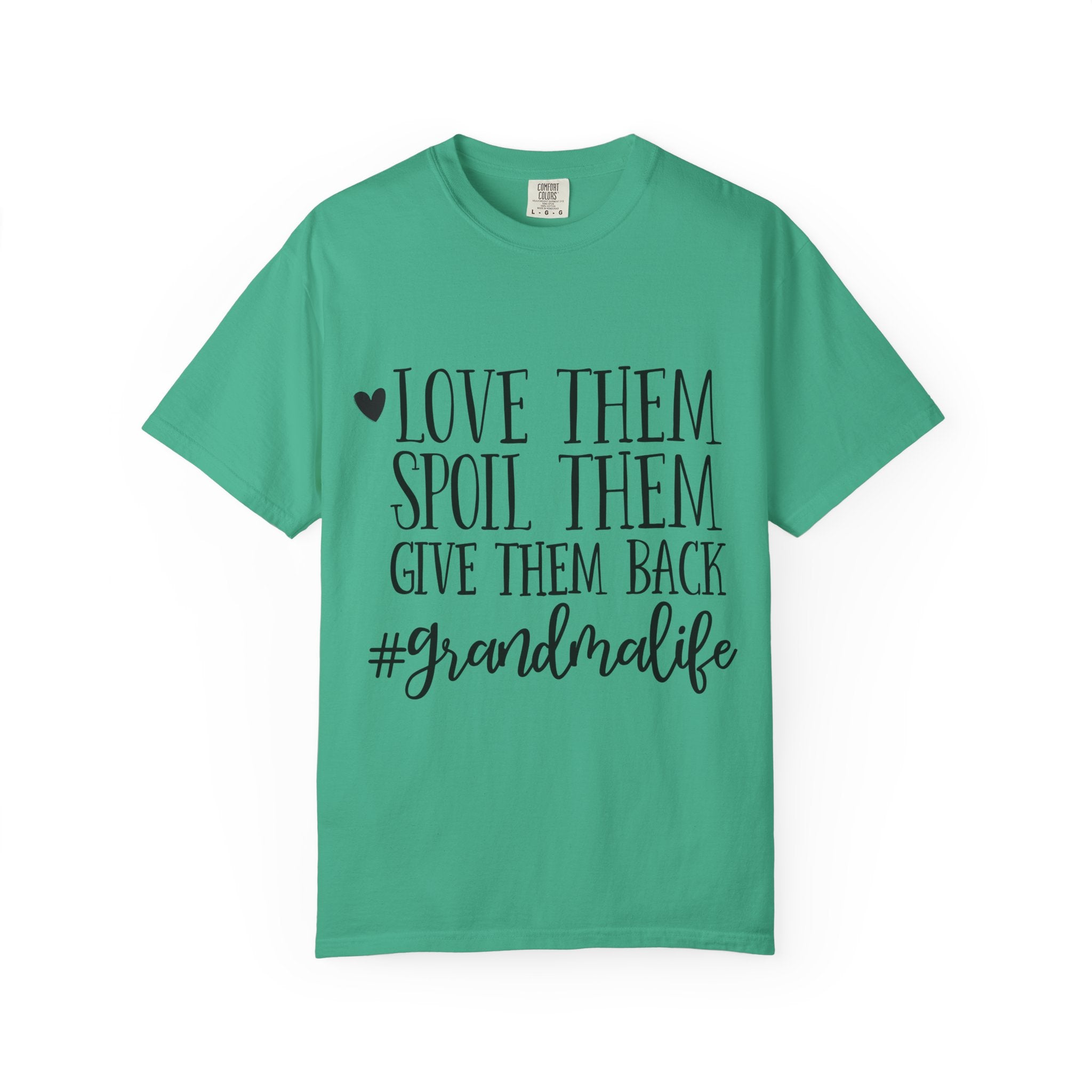 Grandma Life T-Shirt — "Love Them, Spoil Them, Give Them Back" #grandmalife Tee