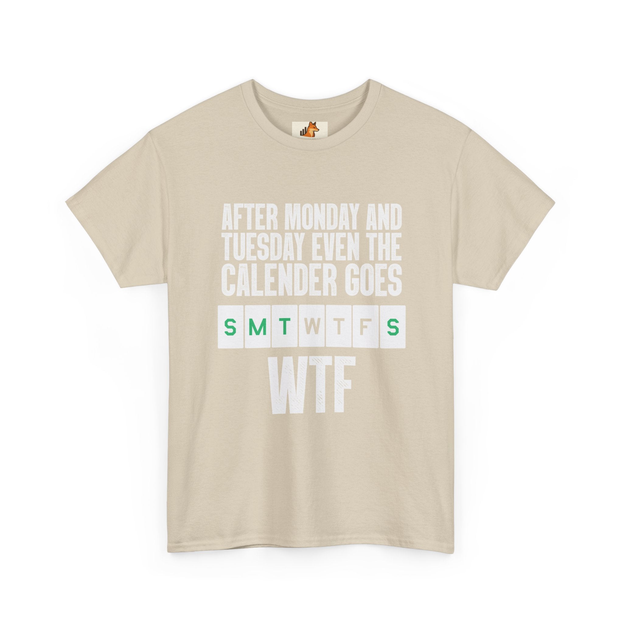 WTF Weekdays T-Shirt — "After Monday and Tuesday Even the Calendar Goes WTF" Funny Graphic Tee