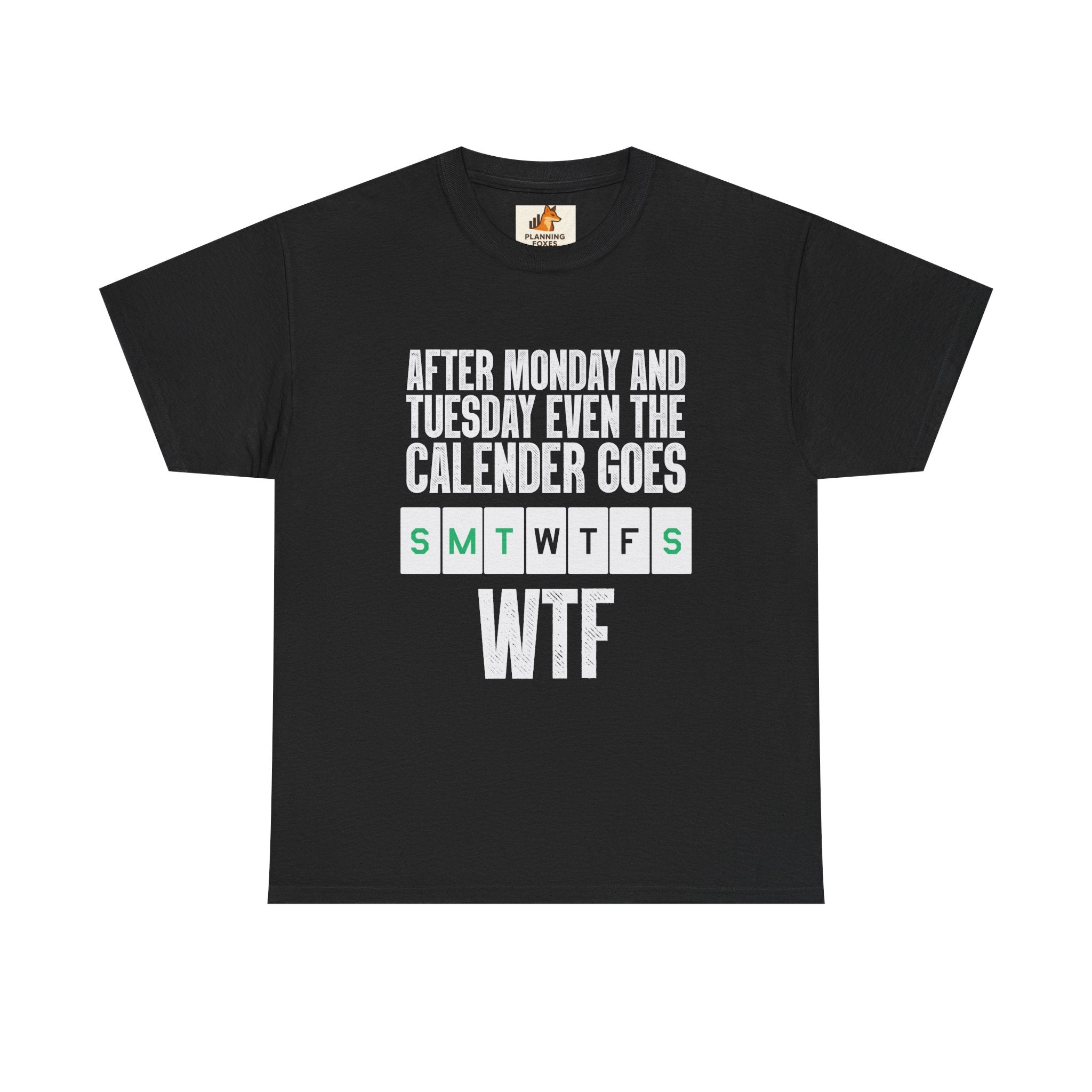 WTF Weekdays T-Shirt — "After Monday and Tuesday Even the Calendar Goes WTF" Funny Graphic Tee