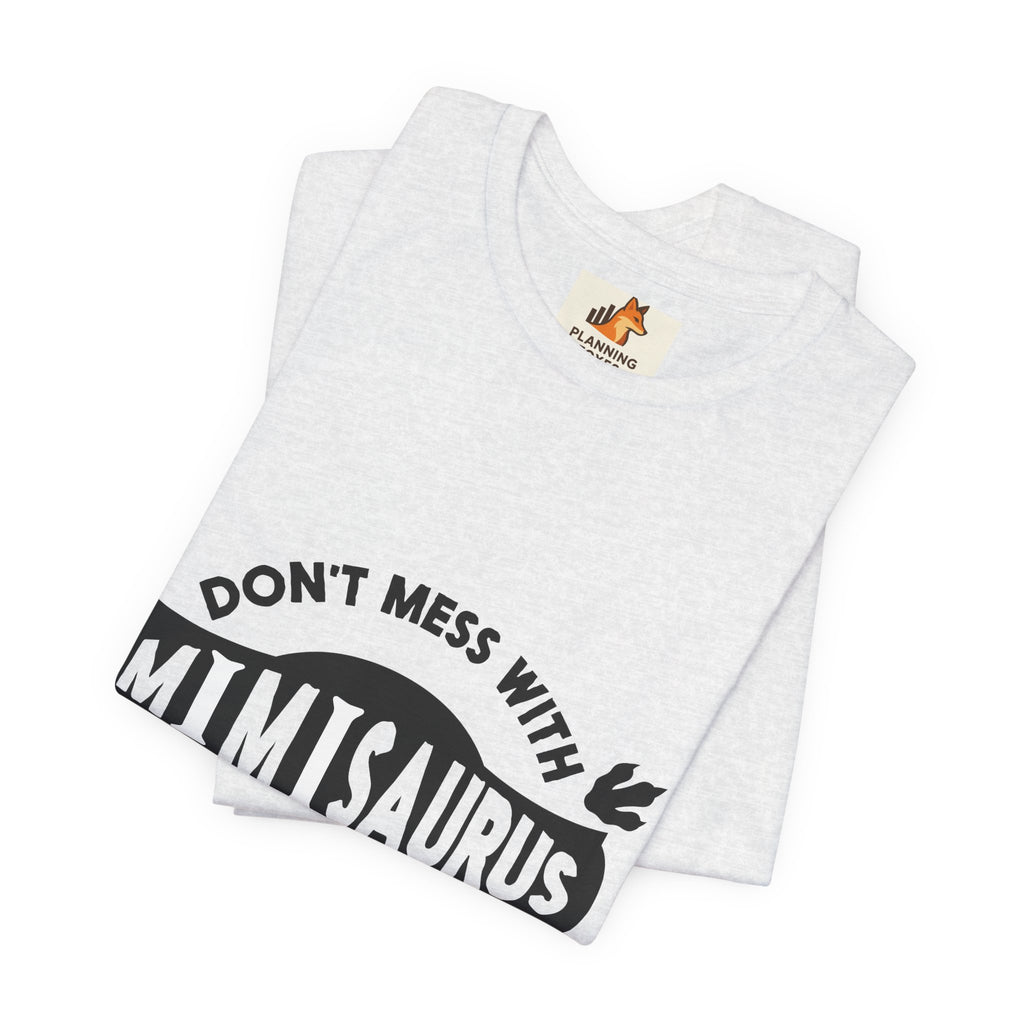 Mimisaurus T-Shirt — “Don’t Mess With Mimisaurus You Will Get Jurasskicked” Funny Grandma Tee