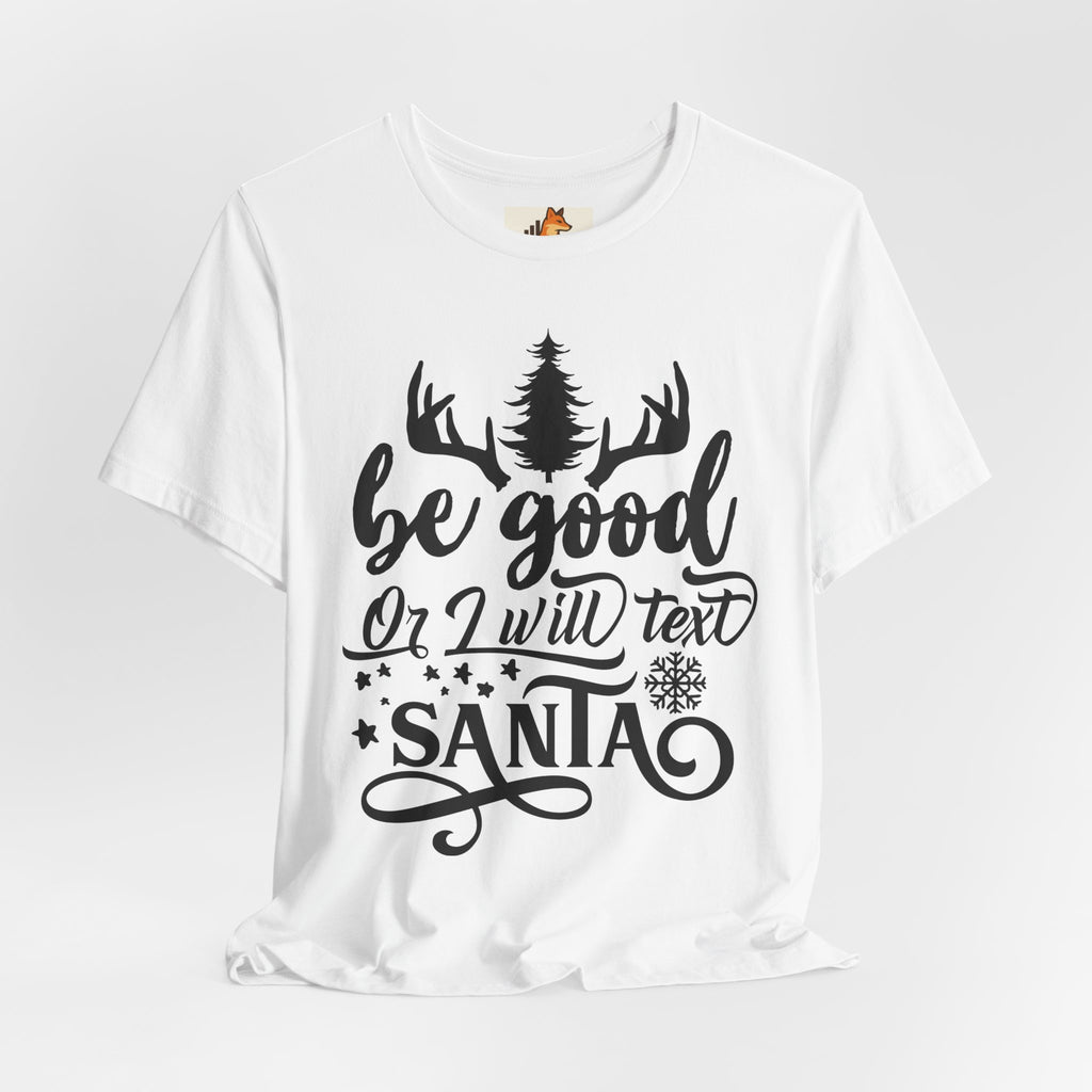 Christmas Tee — "Be Good or I Will Text Santa" Holiday Graphic Shirt