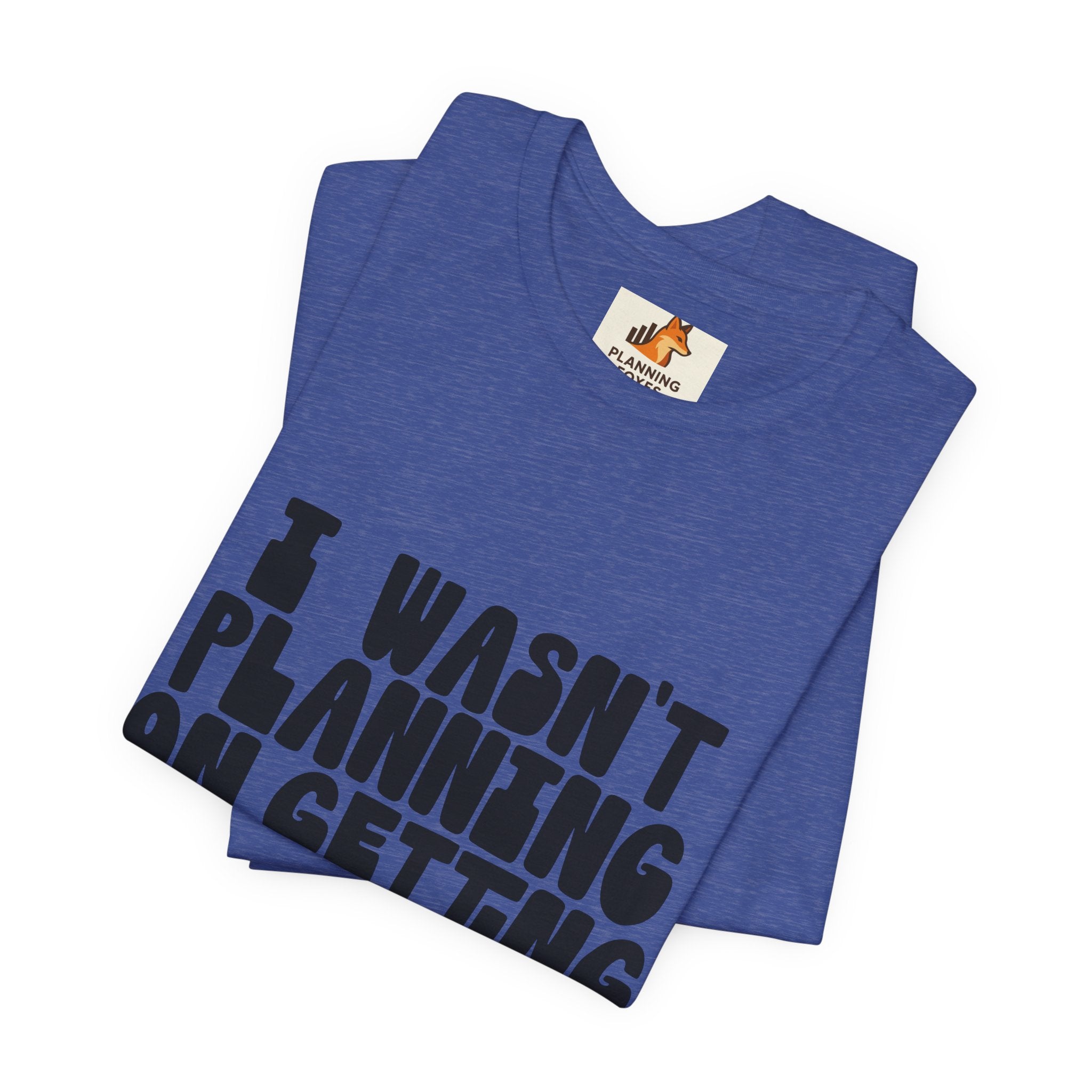 I Wasn't Planning On Getting Out Of The Car T-Shirt