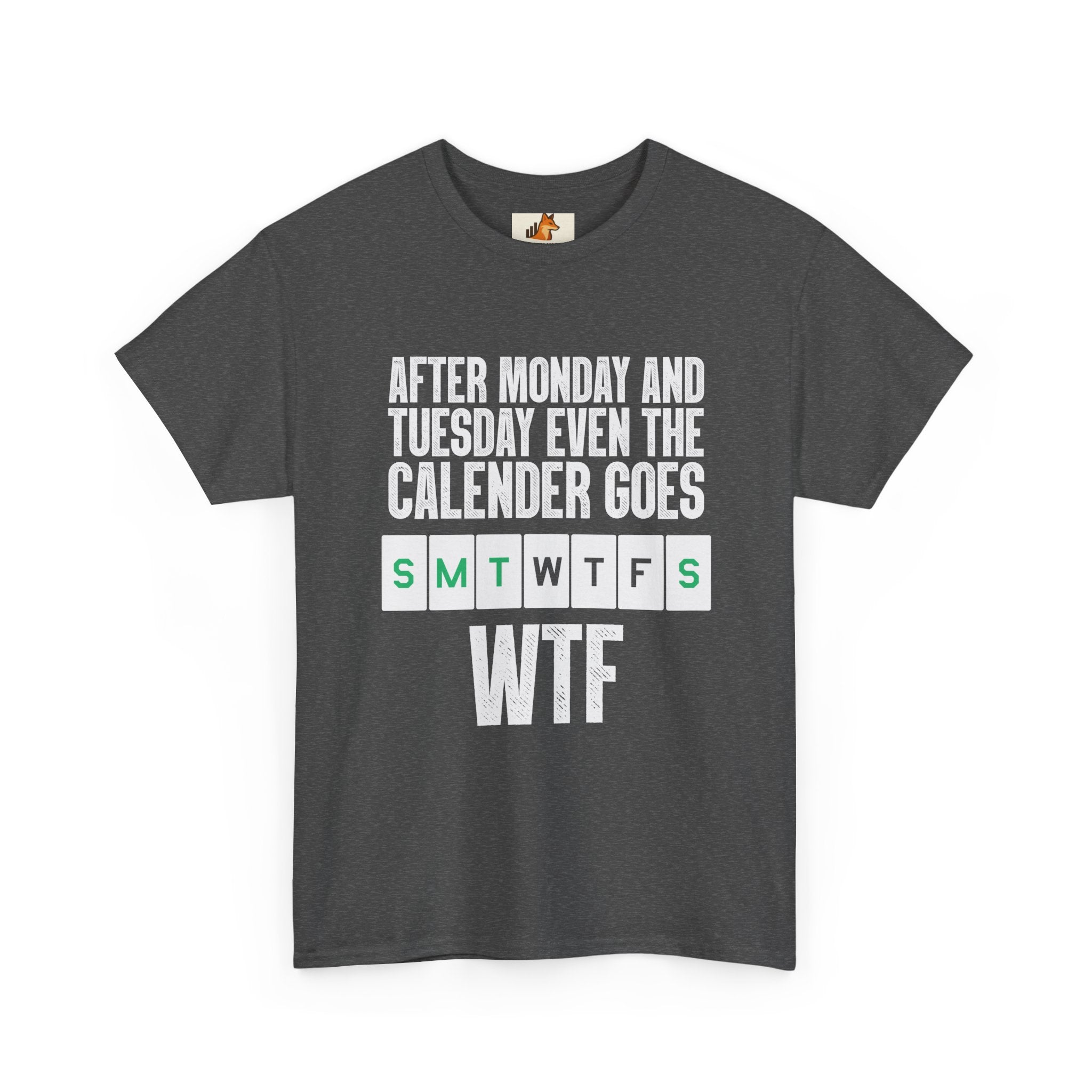 WTF Weekdays T-Shirt — "After Monday and Tuesday Even the Calendar Goes WTF" Funny Graphic Tee