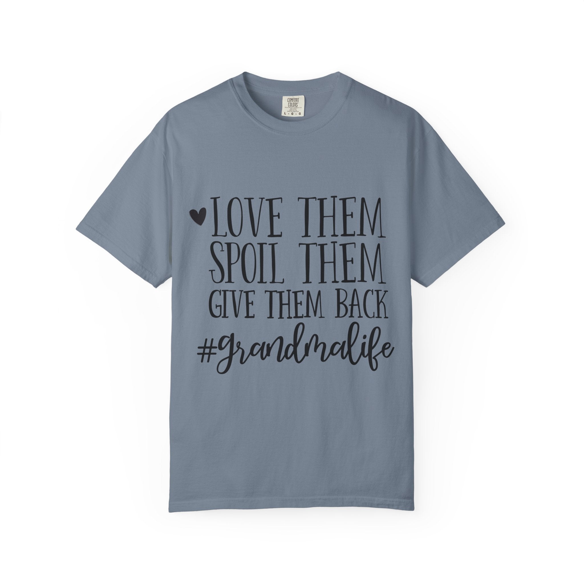 Grandma Life T-Shirt — "Love Them, Spoil Them, Give Them Back" #grandmalife Tee