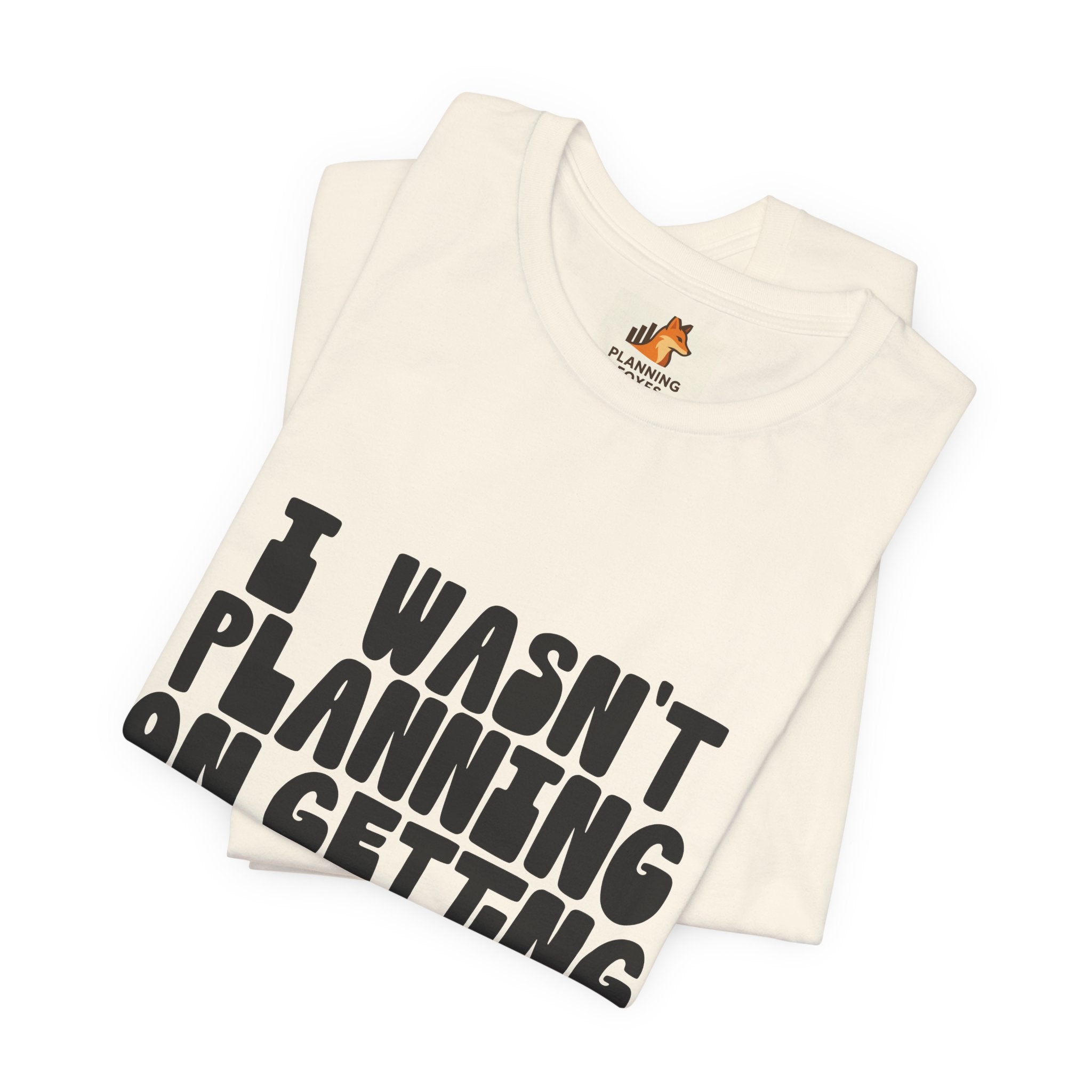 I Wasn't Planning On Getting Out Of The Car T-Shirt