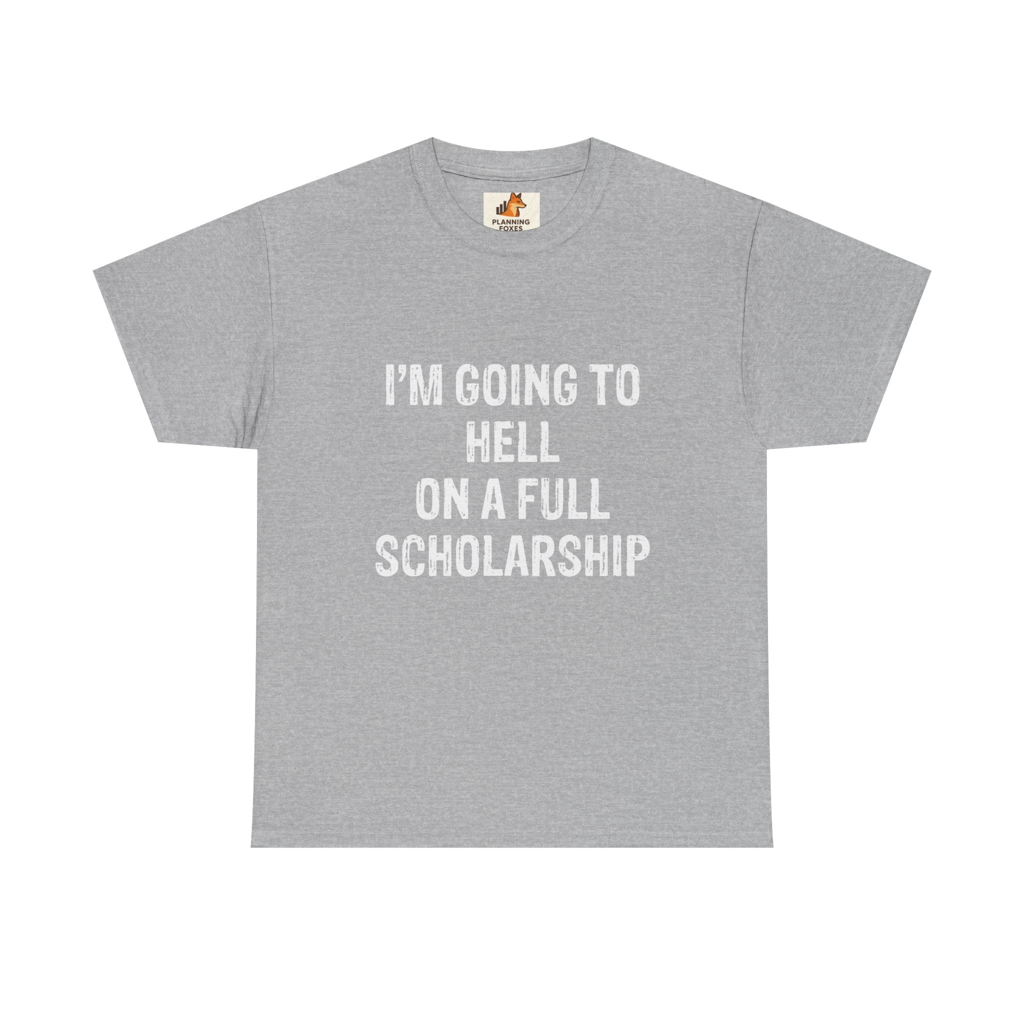 I'm Going to Hell on a Full Scholarship T‑Shirt
