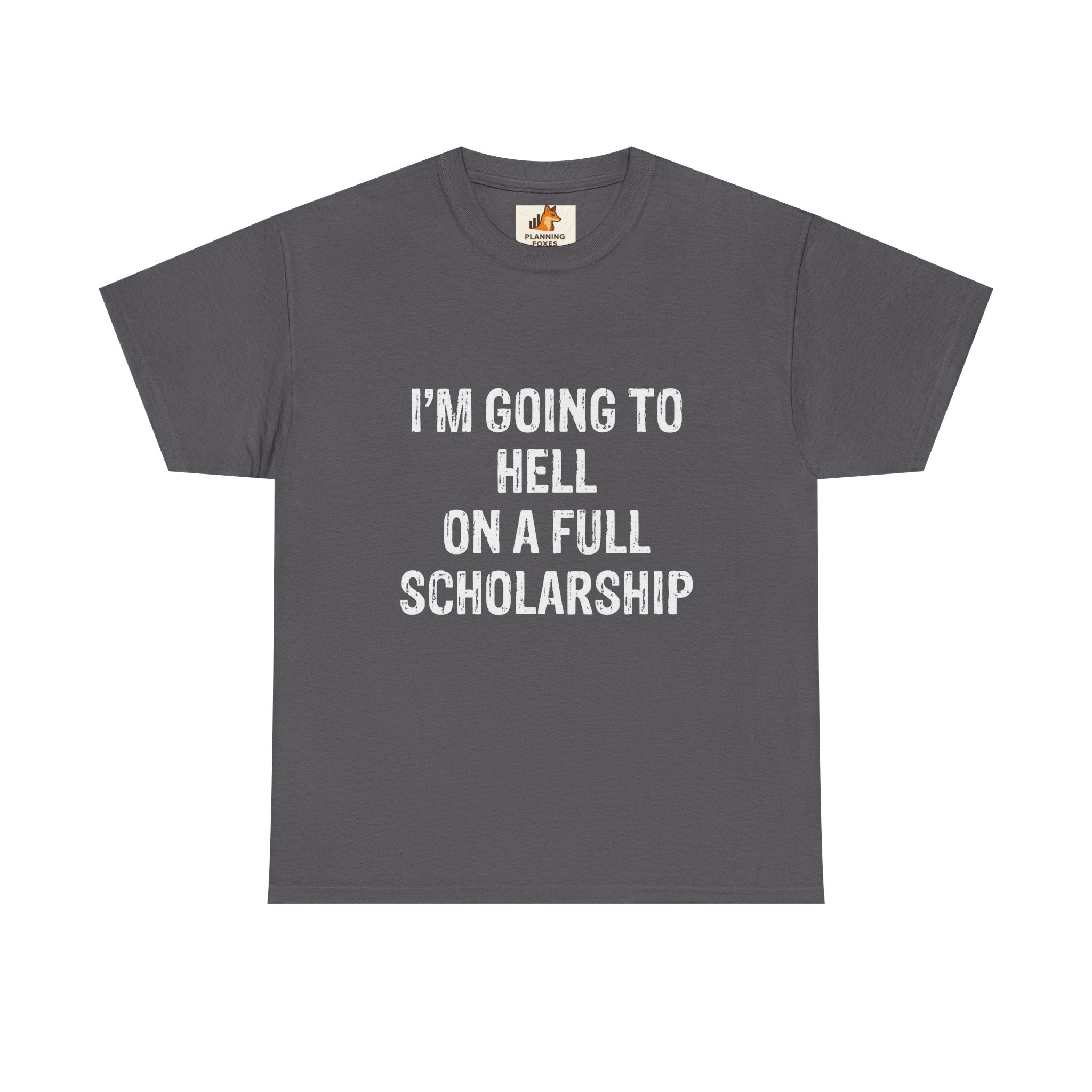 I'm Going to Hell on a Full Scholarship T‑Shirt