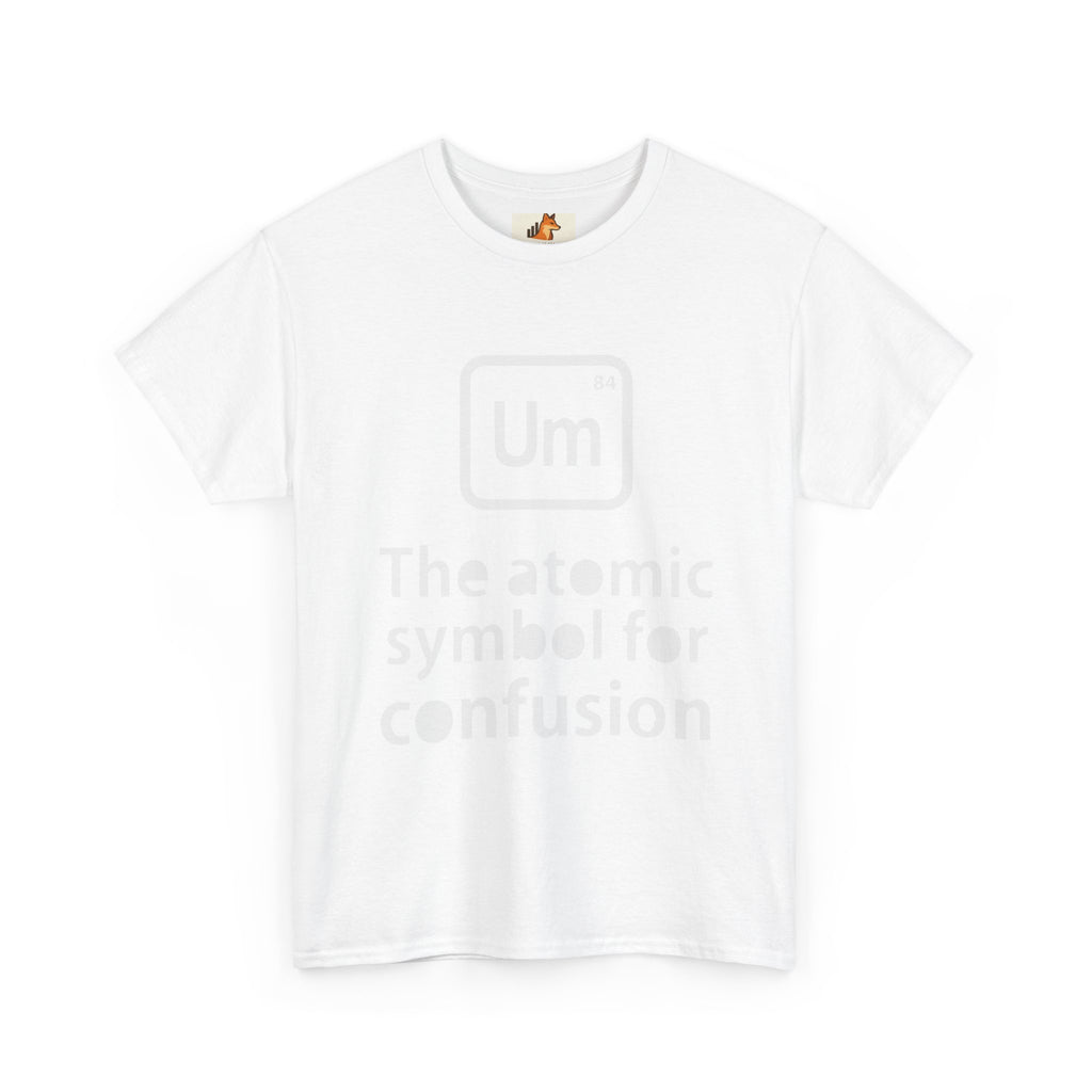 Confusion Element T-Shirt — "Um" The Atomic Symbol for Confusion Graphic Tee