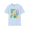 Mardi Gras T-Shirt - "Shut Up Liver, You Are Fine" Funny Party Tee