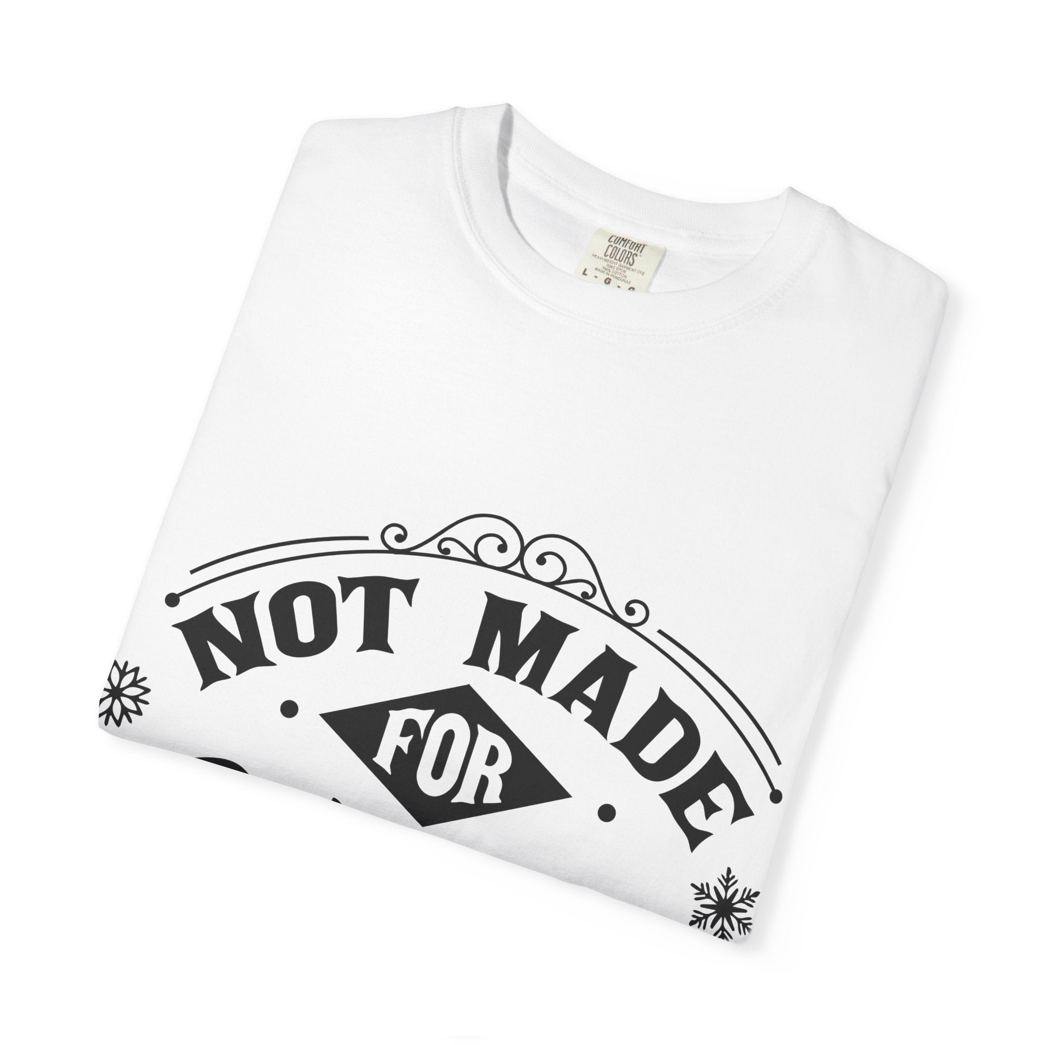 Not Made for Winter T-Shirt — Funny Seasonal Graphic Tee