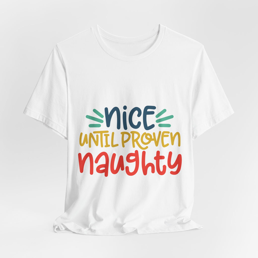 Nice Until Proven Naughty T-Shirt — Funny Christmas Holiday Tee