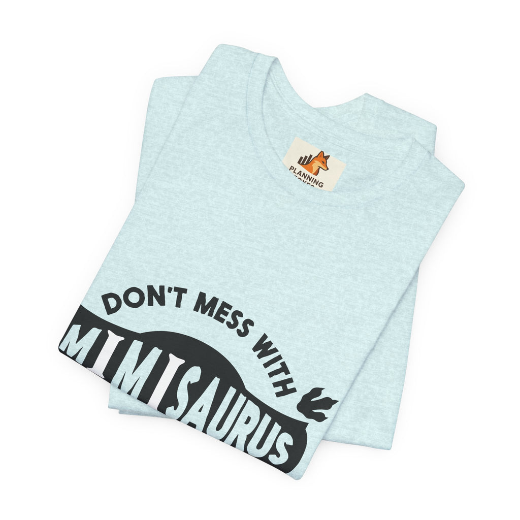 Mimisaurus T-Shirt — “Don’t Mess With Mimisaurus You Will Get Jurasskicked” Funny Grandma Tee