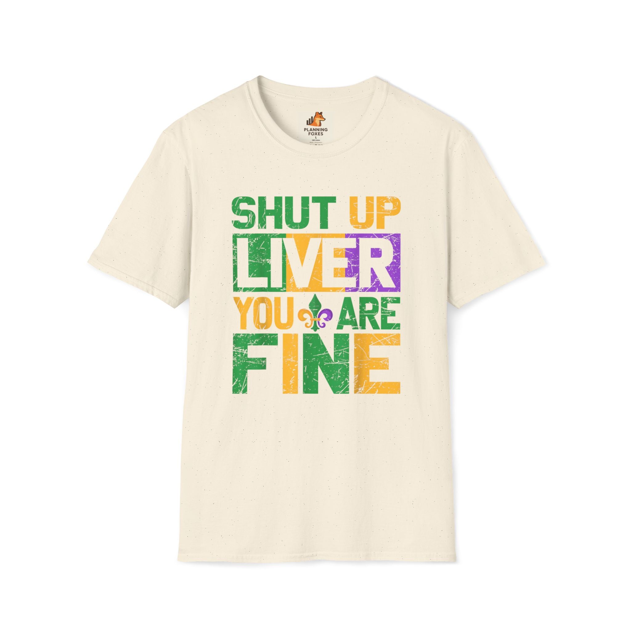 Mardi Gras T-Shirt - "Shut Up Liver, You Are Fine" Funny Party Tee