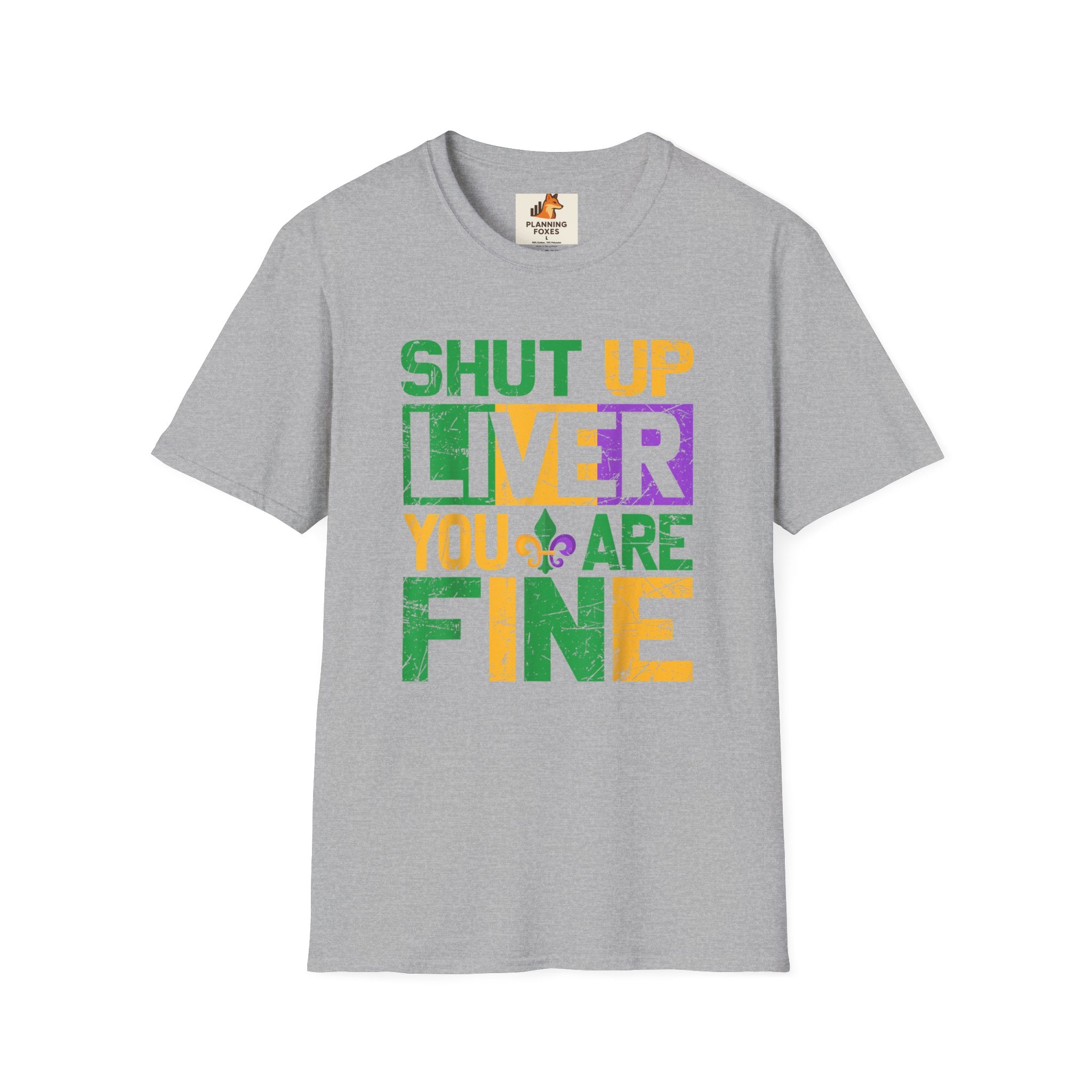 Mardi Gras T-Shirt - "Shut Up Liver, You Are Fine" Funny Party Tee