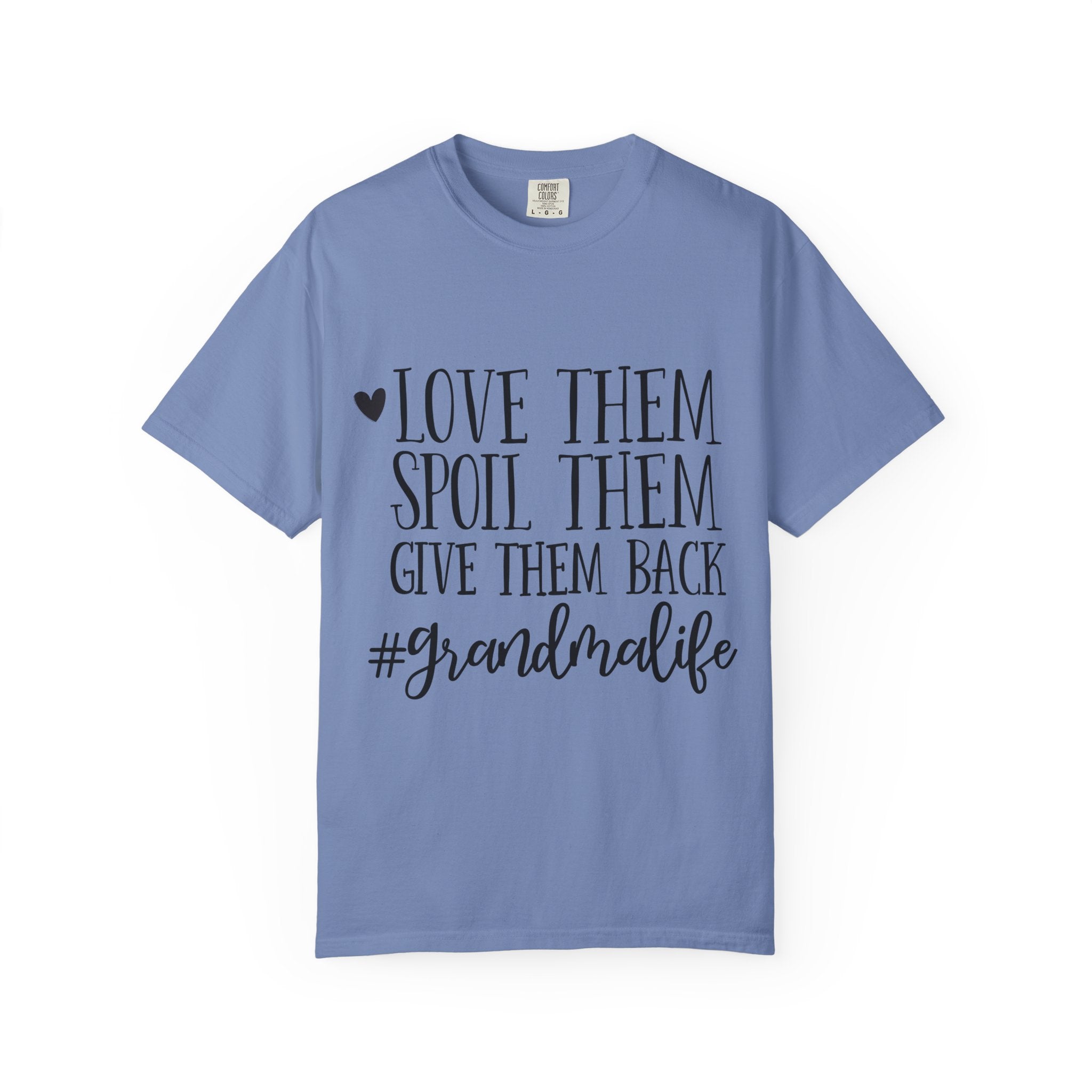 Grandma Life T-Shirt — "Love Them, Spoil Them, Give Them Back" #grandmalife Tee