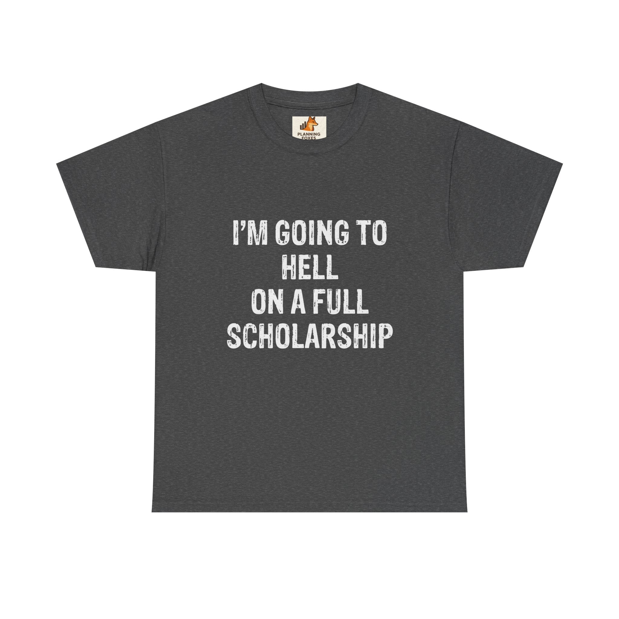 I'm Going to Hell on a Full Scholarship T‑Shirt