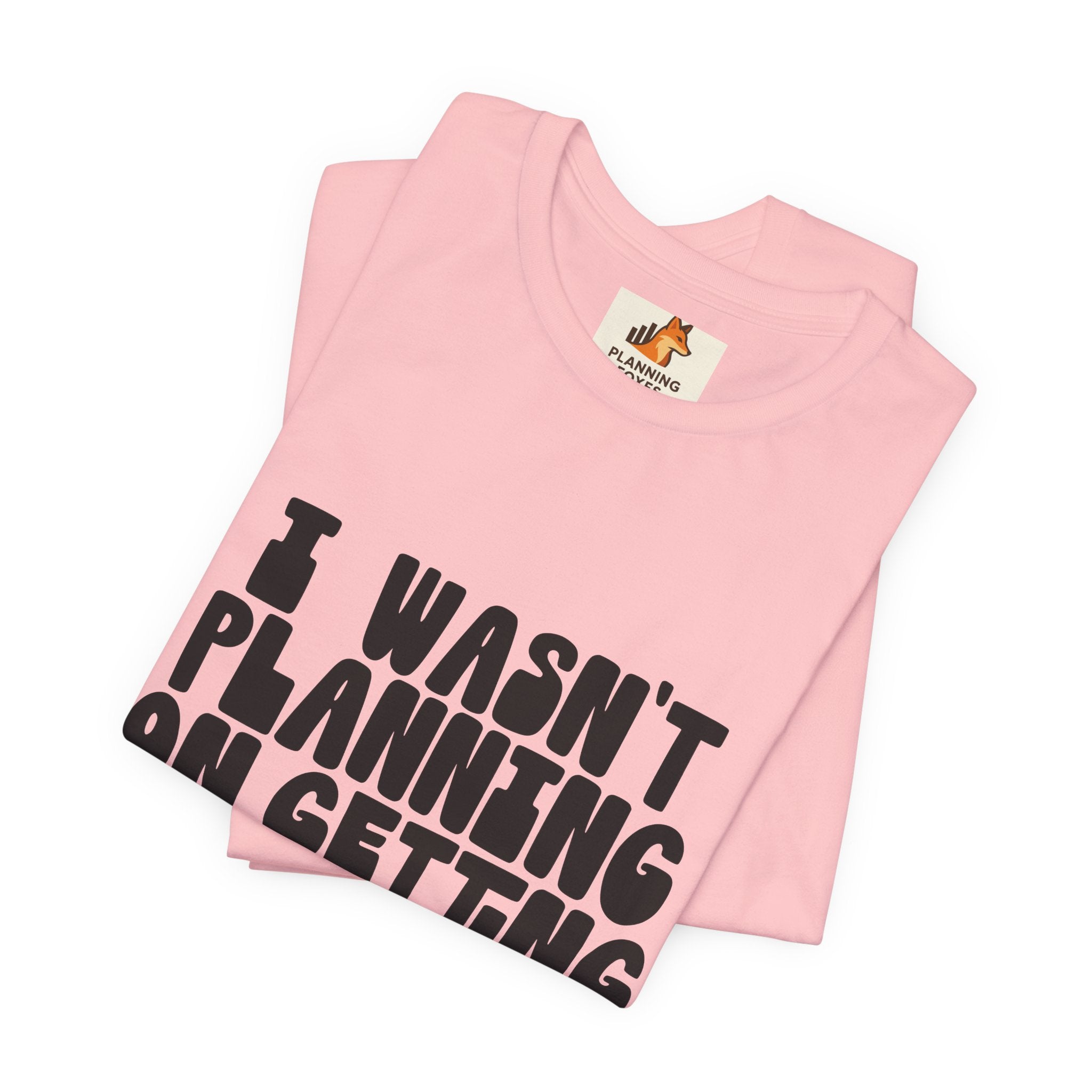 I Wasn't Planning On Getting Out Of The Car T-Shirt