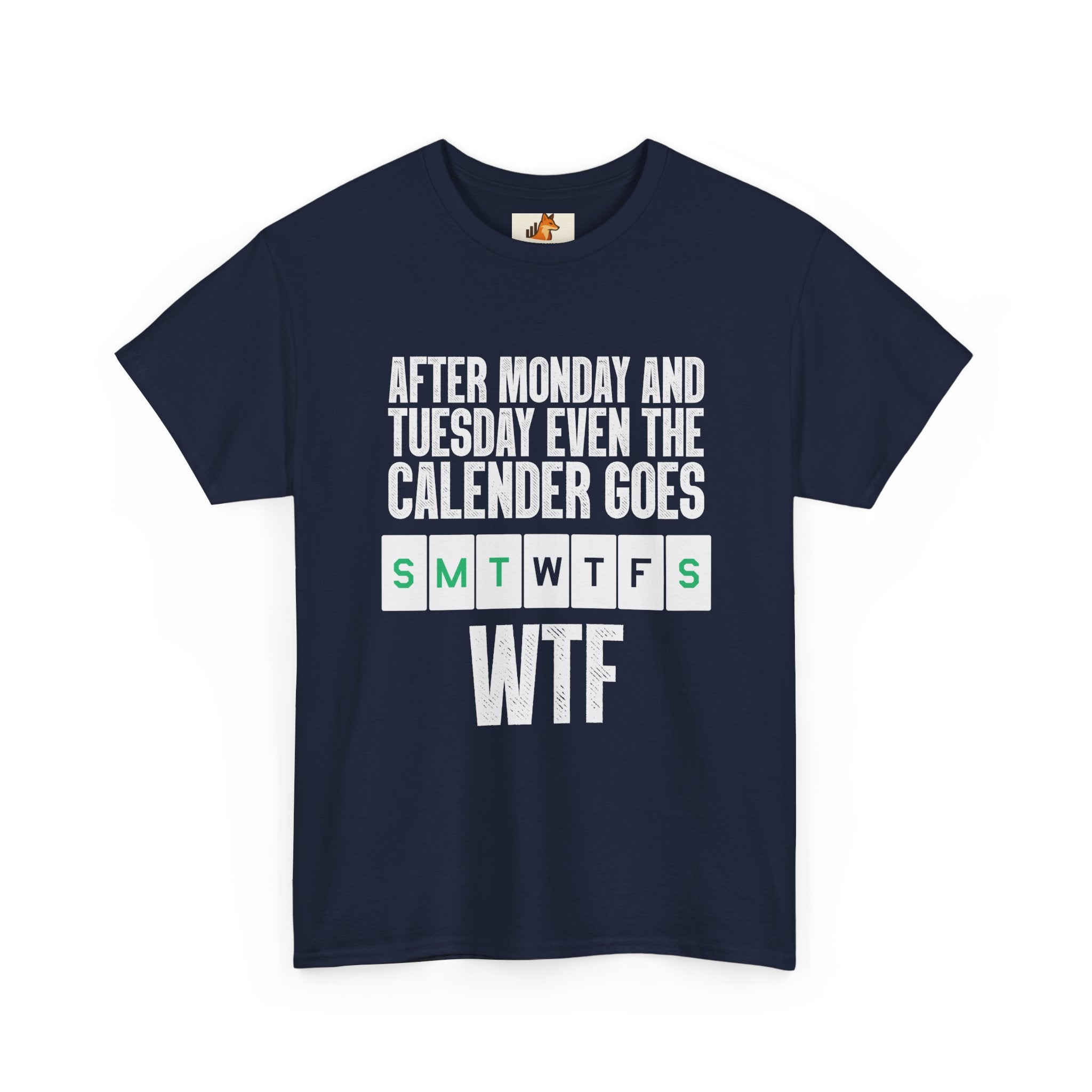 WTF Weekdays T-Shirt — "After Monday and Tuesday Even the Calendar Goes WTF" Funny Graphic Tee