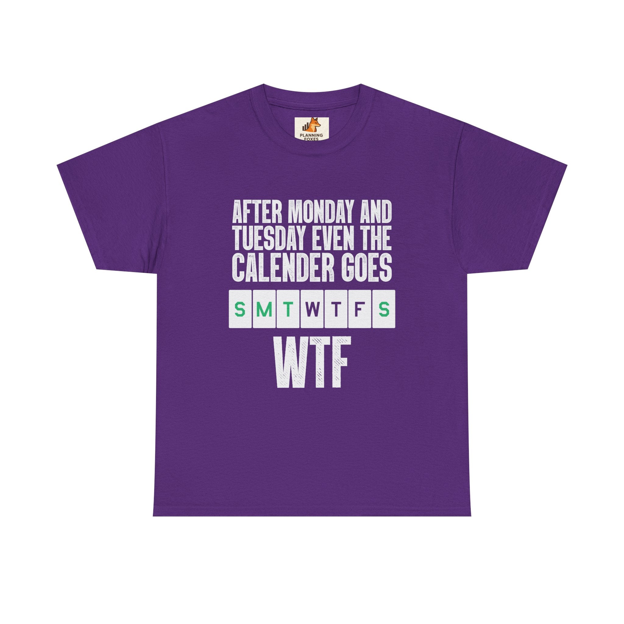 WTF Weekdays T-Shirt — "After Monday and Tuesday Even the Calendar Goes WTF" Funny Graphic Tee
