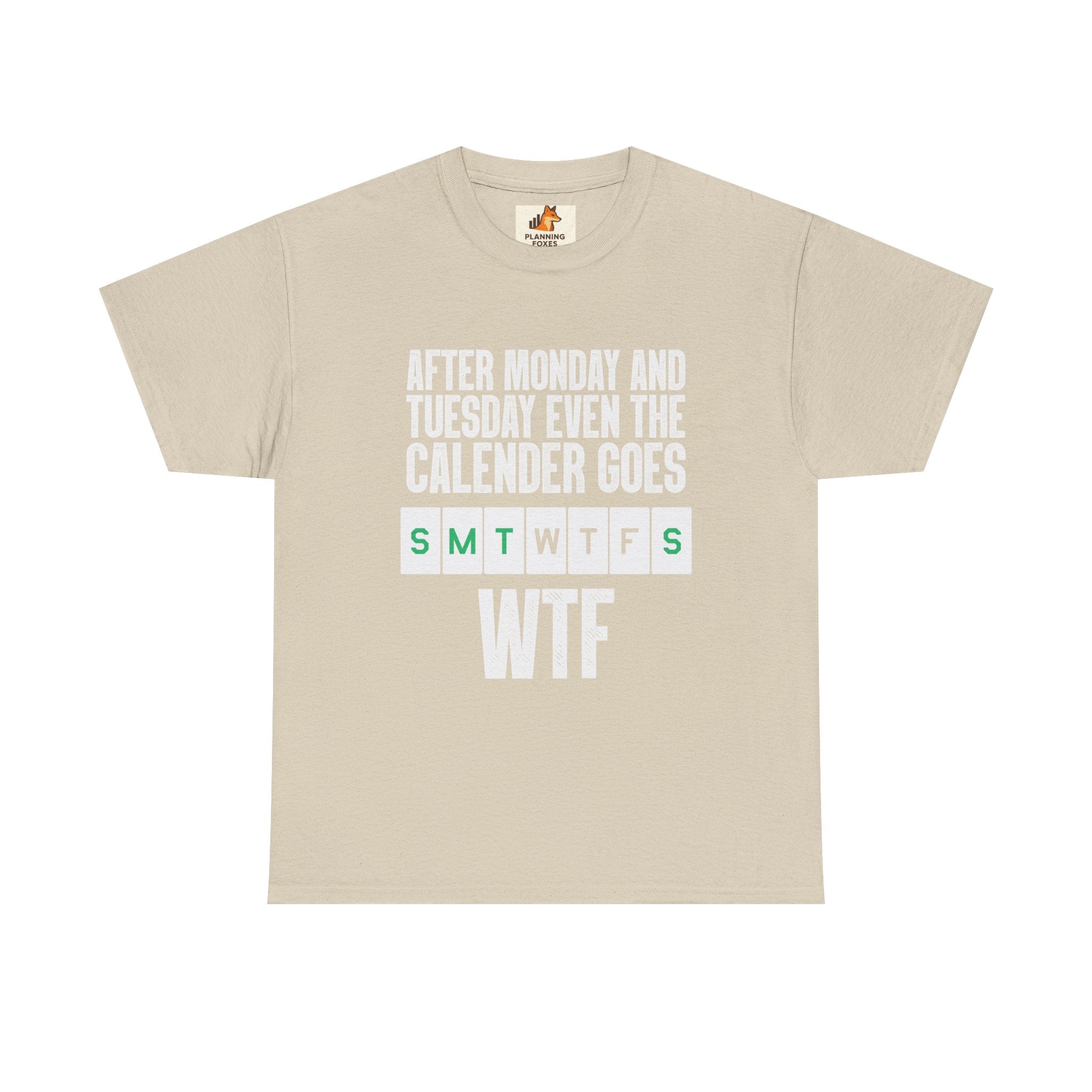 WTF Weekdays T-Shirt — "After Monday and Tuesday Even the Calendar Goes WTF" Funny Graphic Tee
