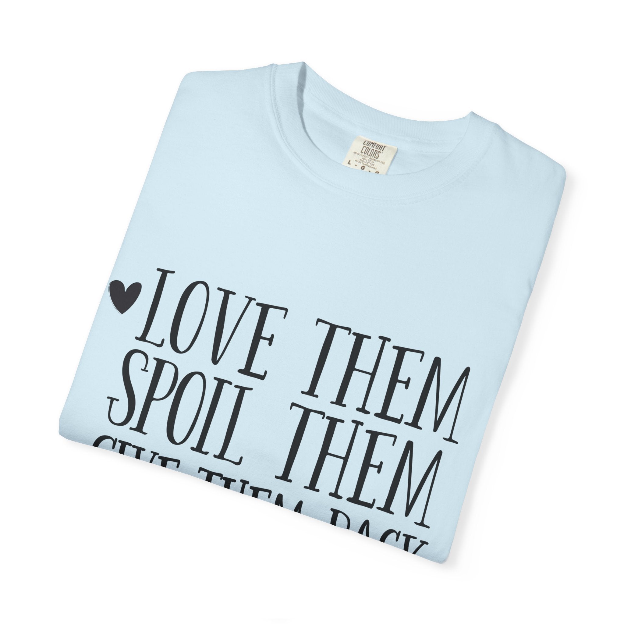 Grandma Life T-Shirt — "Love Them, Spoil Them, Give Them Back" #grandmalife Tee