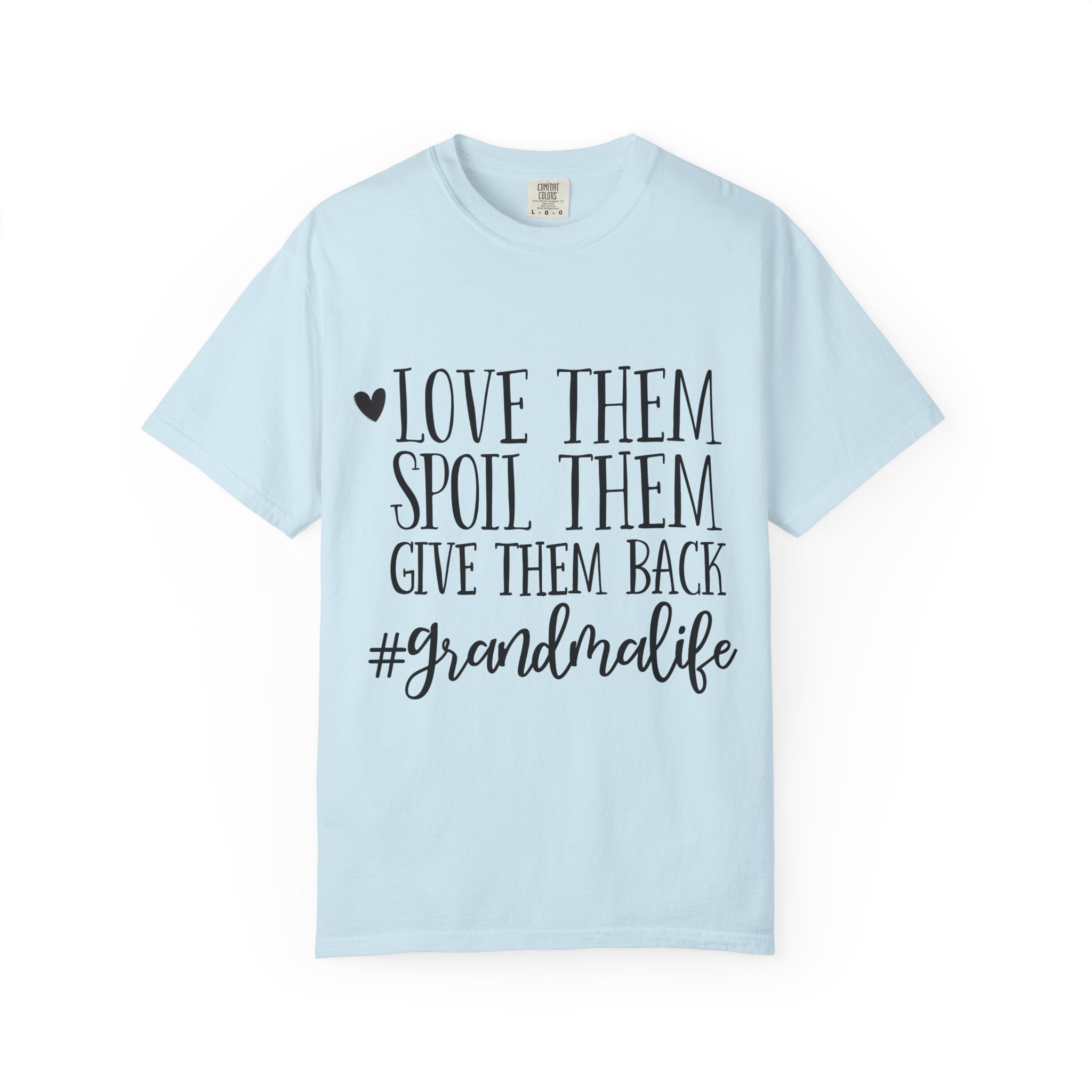 Grandma Life T-Shirt — "Love Them, Spoil Them, Give Them Back" #grandmalife Tee