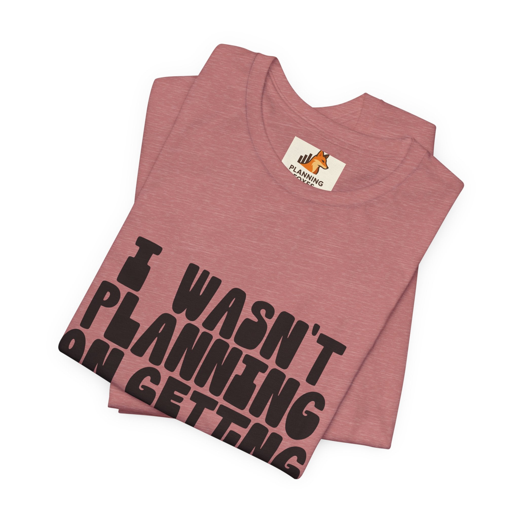 I Wasn't Planning On Getting Out Of The Car T-Shirt