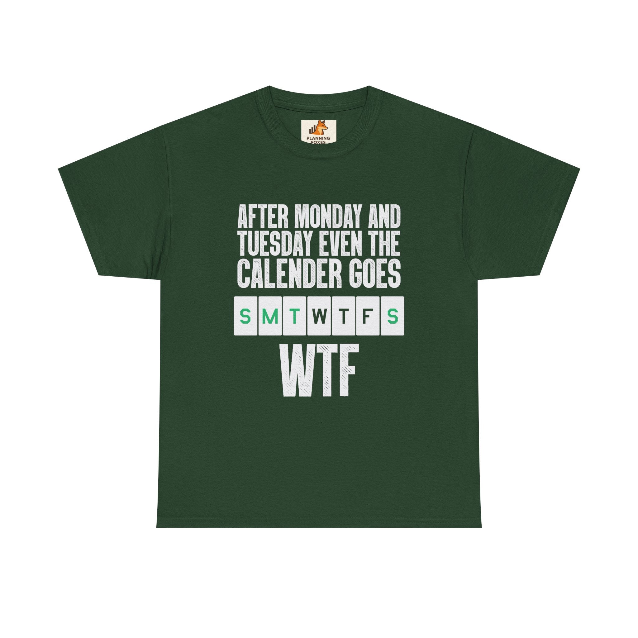 WTF Weekdays T-Shirt — "After Monday and Tuesday Even the Calendar Goes WTF" Funny Graphic Tee
