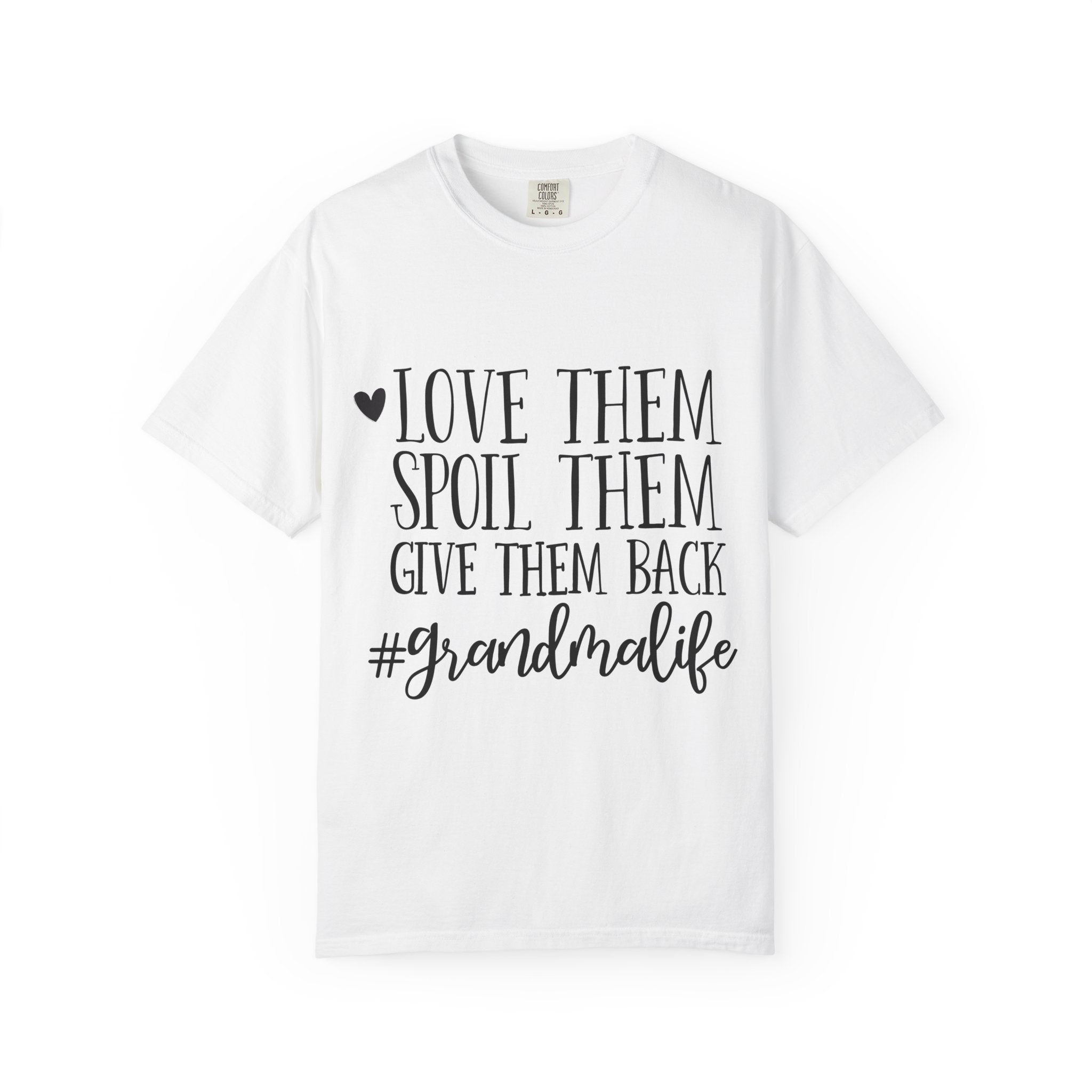 Grandma Life T-Shirt — "Love Them, Spoil Them, Give Them Back" #grandmalife Tee