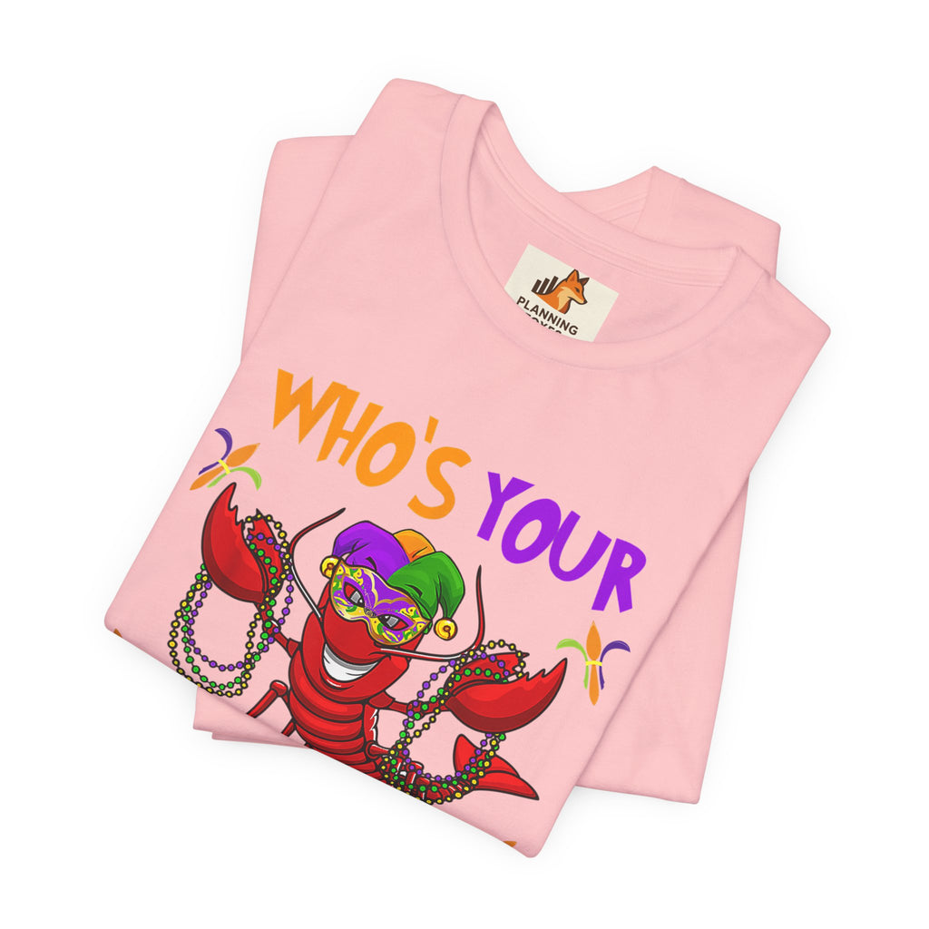 Mardi Gras Crawdaddy T-Shirt — "Who's Your Crawdaddy" Festive Tee