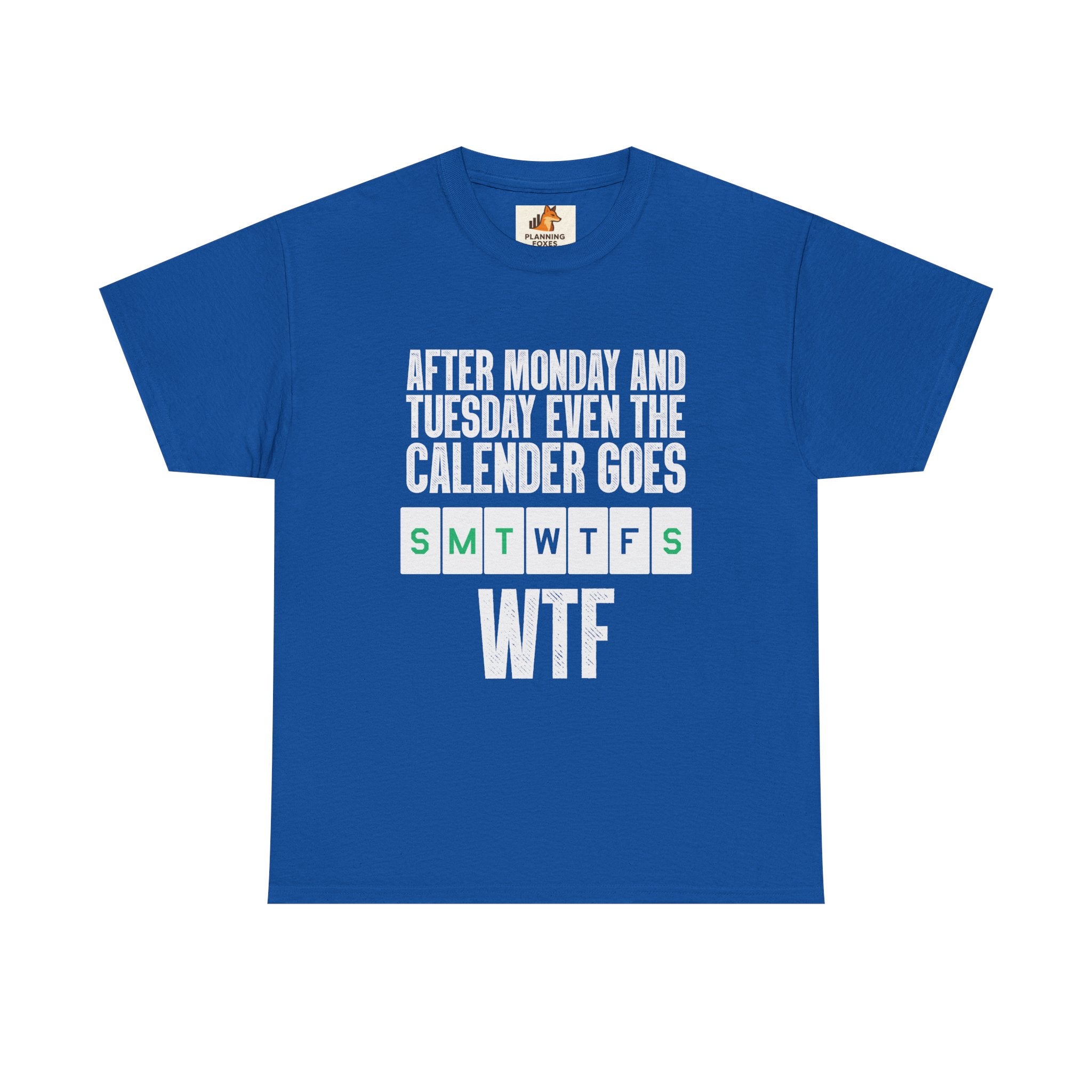 WTF Weekdays T-Shirt — "After Monday and Tuesday Even the Calendar Goes WTF" Funny Graphic Tee