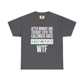 WTF Weekdays T-Shirt — "After Monday and Tuesday Even the Calendar Goes WTF" Funny Graphic Tee