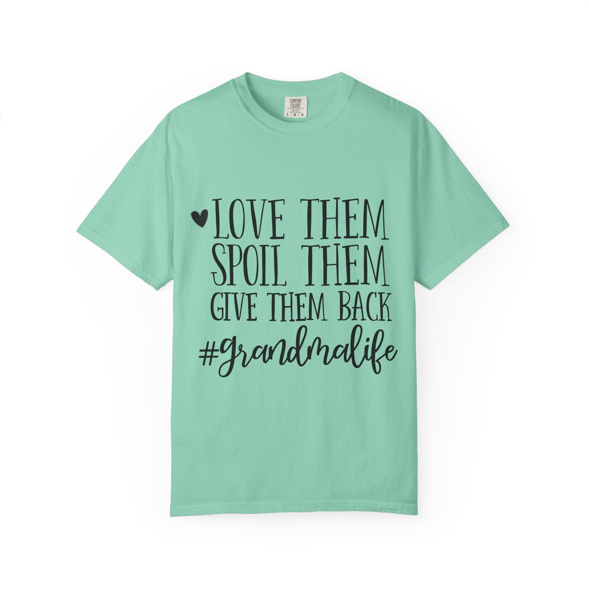 Grandma Life T-Shirt — "Love Them, Spoil Them, Give Them Back" #grandmalife Tee