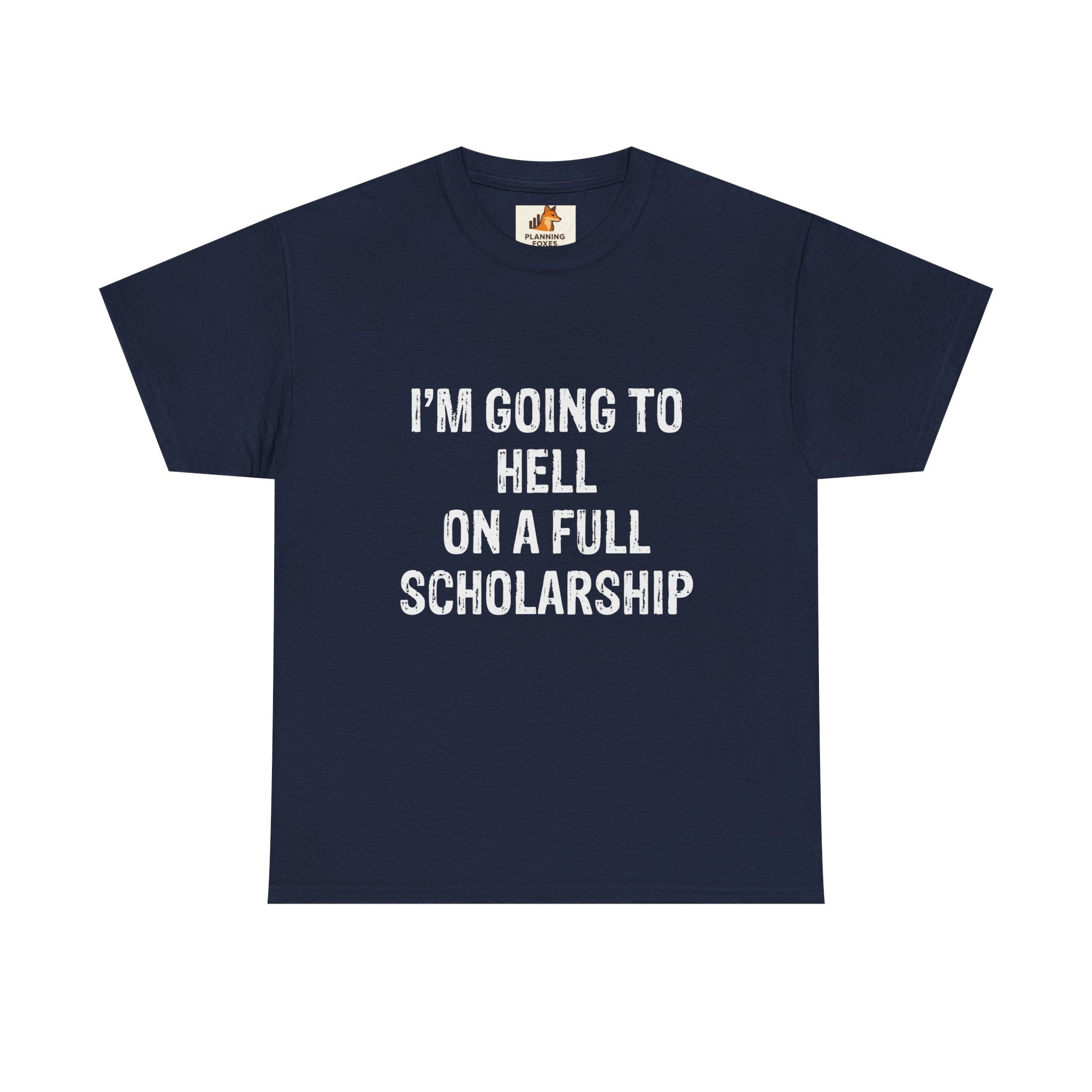 I'm Going to Hell on a Full Scholarship T‑Shirt