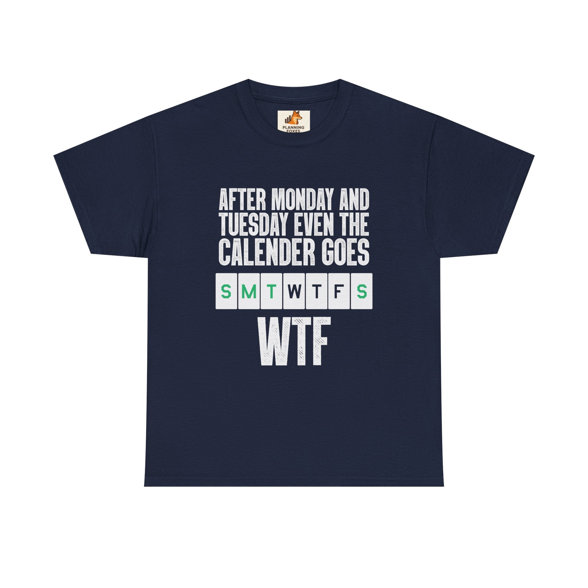WTF Weekdays T-Shirt — "After Monday and Tuesday Even the Calendar Goes WTF" Funny Graphic Tee