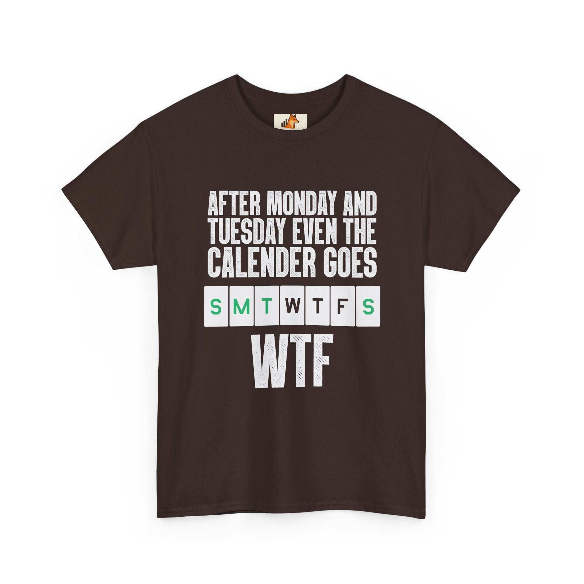 WTF Weekdays T-Shirt — "After Monday and Tuesday Even the Calendar Goes WTF" Funny Graphic Tee