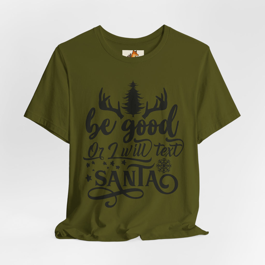 Christmas Tee — "Be Good or I Will Text Santa" Holiday Graphic Shirt