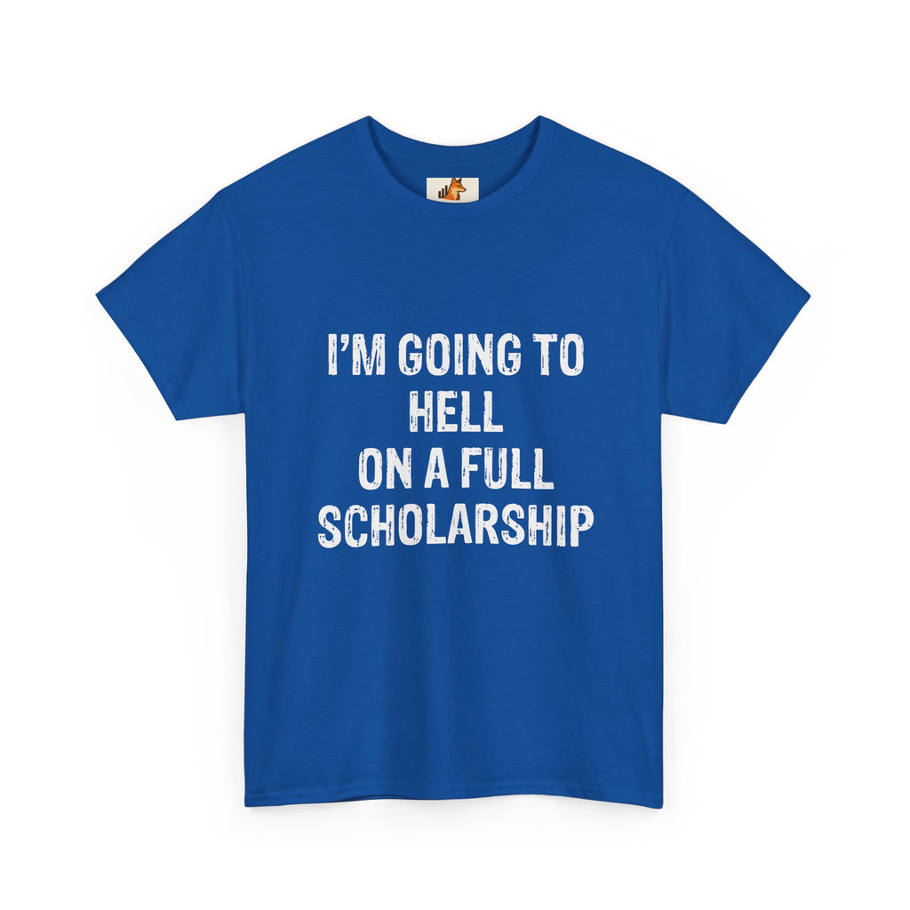 I'm Going to Hell on a Full Scholarship T‑Shirt