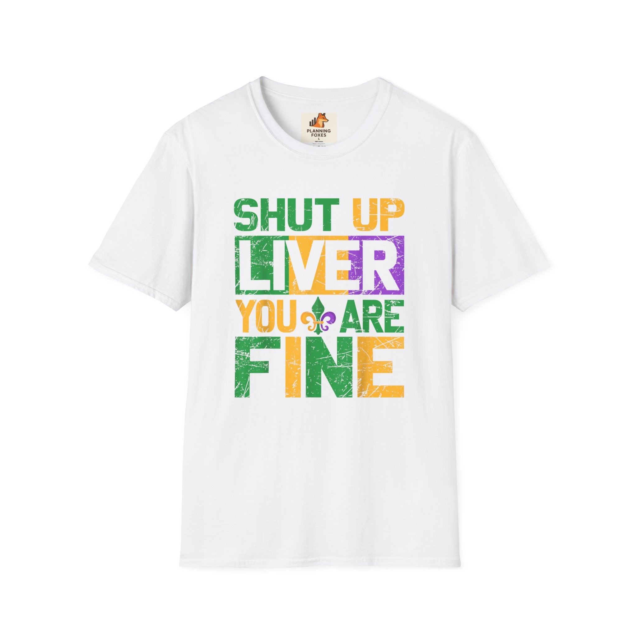 Mardi Gras T-Shirt - "Shut Up Liver, You Are Fine" Funny Party Tee