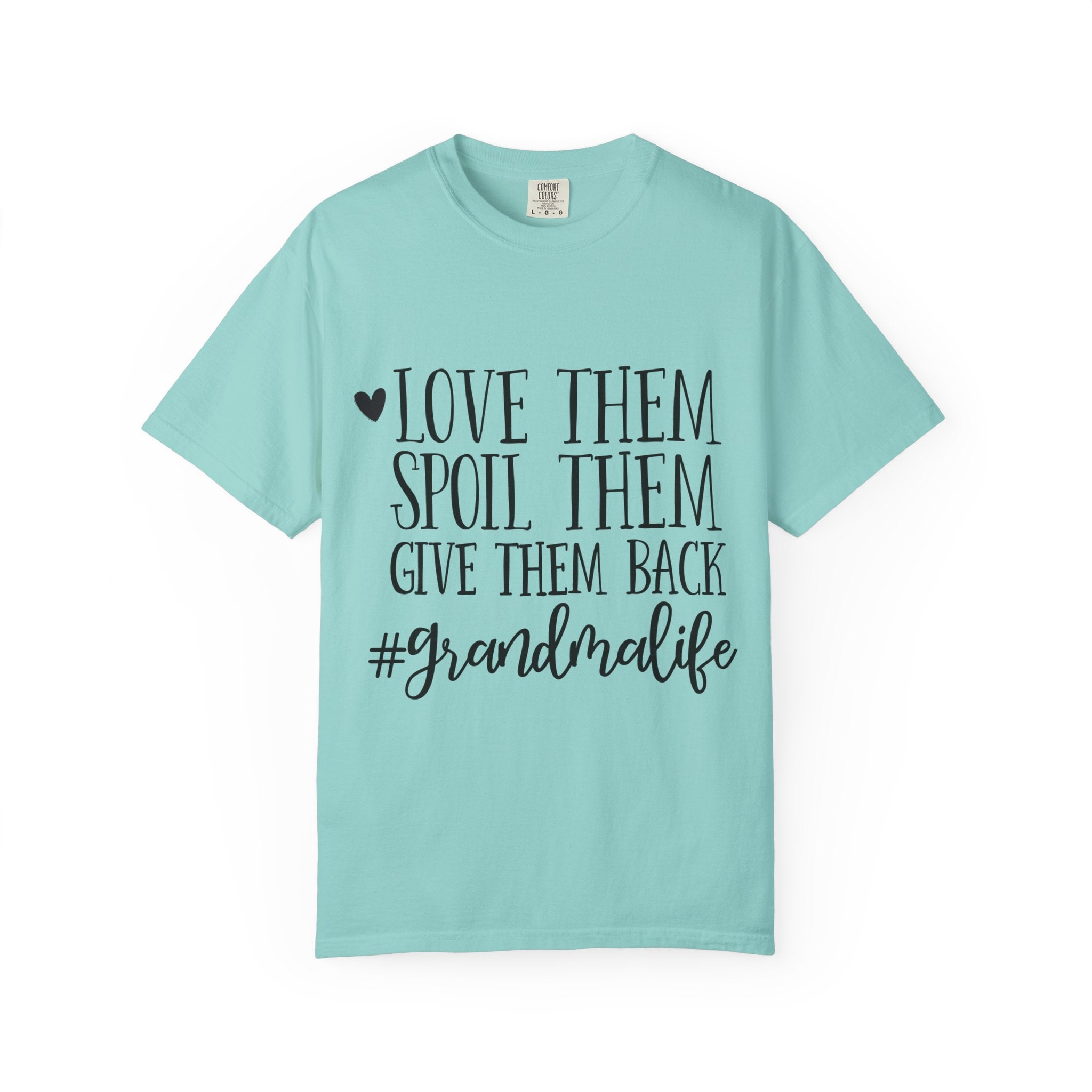 Grandma Life T-Shirt — "Love Them, Spoil Them, Give Them Back" #grandmalife Tee